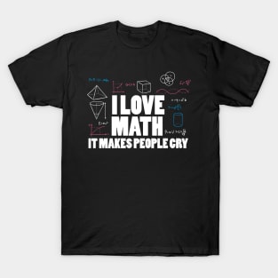 I love math it makes people cry T-Shirt